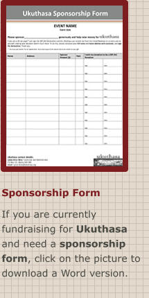Sponsorship Form If you are currently fundraising for Ukuthasa and need a sponsorship form, click on the picture to download a Word version.